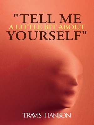 cover image of Tell Me A Little Bit About Yourself